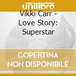 Vikki Carr - Love Story: Superstar cd