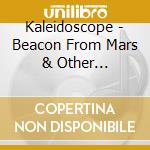 Kaleidoscope - Beacon From Mars & Other Psychedelic Side Trips cd musicale di KALEIDOSCOPE