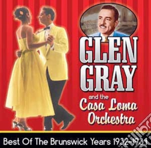 Glen Gray & The Casa Loma Orchestra - Best Of The Brunswick Years 1932-1934 cd musicale di Glen & The Casa Loma Orchestra Gray
