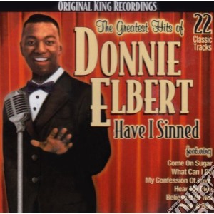 Donnie Elbert - Greatest Hits Of Donnie Elbert: Have I Sinned cd musicale di Donnie Elbert