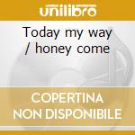 Today my way / honey come cd