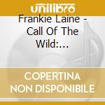 Frankie Laine - Call Of The Wild: Wanderlust cd