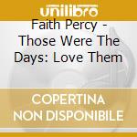 Faith Percy - Those Were The Days: Love Them cd