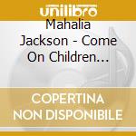 Mahalia Jackson - Come On Children Let'S Sing: Great Songs Of Love & cd musicale di Mahalia Jackson