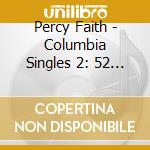 Percy Faith - Columbia Singles 2: 52 - 58 cd musicale di Percy Faith