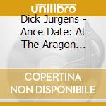 Dick Jurgens - Ance Date: At The Aragon Ballroom cd musicale di Dick Jurgens