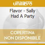 Flavor - Sally Had A Party cd musicale di Flavor