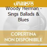 Woody Herman - Sings Ballads & Blues cd