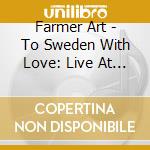 Farmer Art - To Sweden With Love: Live At T cd