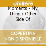 Moments - My Thing / Other Side Of cd
