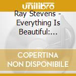 Ray Stevens - Everything Is Beautiful: Unreal cd musicale di Ray Stevens