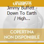 Jimmy Buffett - Down To Earth / High Cumberland Jubilee cd