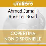 Ahmad Jamal - Rossiter Road cd musicale di Ahmad Jamal