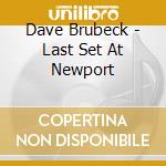Dave Brubeck - Last Set At Newport cd musicale di Dave Brubeck