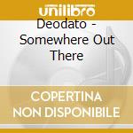 Deodato - Somewhere Out There cd musicale di Deodato
