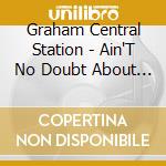 Graham Central Station - Ain'T No Doubt About It cd musicale di Graham central station