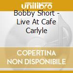 Bobby Short - Live At Cafe Carlyle cd