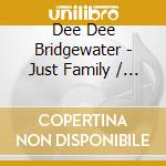 Dee Dee Bridgewater - Just Family / Bad For Me cd musicale di Dee Dee Bridgewater