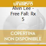 Alvin Lee - Free Fall: Rx 5 cd musicale di Alvin Lee
