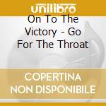 On To The Victory - Go For The Throat cd
