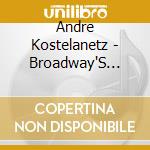 Andre Kostelanetz - Broadway'S G.H.: Andre Kostelanetz Plays Hits From cd