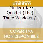 Modern Jazz Quartet (The) - Three Windows / For Ellington cd