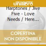 Harptones / Jive Five - Love Needs / Here We Go cd