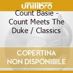 Count Basie - Count Meets The Duke / Classics cd musicale di Count Basie
