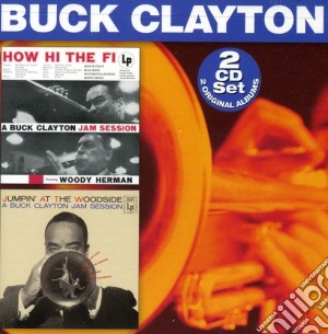 Buck Clayton - How Hi The Fi / Jumpin At The Woodside (2 Cd) cd musicale di Buck Clayton