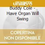 Buddy Cole - Have Organ Will Swing cd