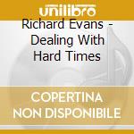 Richard Evans - Dealing With Hard Times cd