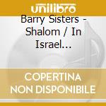 Barry Sisters - Shalom / In Israel Recorded Live cd musicale di Barry Sisters