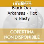 Black Oak Arkansas - Hot & Nasty cd