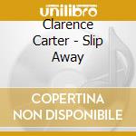 Clarence Carter - Slip Away cd musicale di Clarence Carter