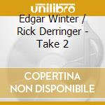 Edgar Winter / Rick Derringer - Take 2 cd musicale di Edgar Winter / Rick Derringer