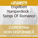 Engelbert Humperdinck - Songs Of Romance cd musicale di Engelbert Humperdinck