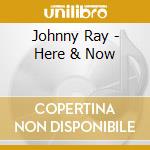 Johnny Ray - Here & Now cd