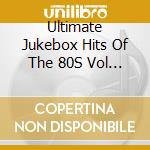 Ultimate Jukebox Hits Of The 80S Vol 2 / Various cd musicale