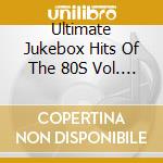 Ultimate Jukebox Hits Of The 80S Vol. 3 cd musicale