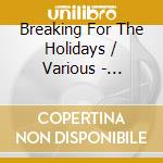 Breaking For The Holidays / Various - Breaking For The Holidays / Various cd