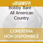 Bobby Bare - All American Country cd musicale di Bobby Bare