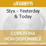 Styx - Yesterday & Today cd musicale di Styx