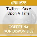 Twilight - Once Upon A Time cd musicale di Twilight feat.joel katz