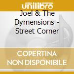 Joel & The Dymensions - Street Corner cd