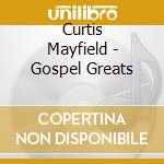 Curtis Mayfield - Gospel Greats cd musicale di Curtis Mayfield