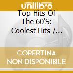 Top Hits Of The 60'S: Coolest Hits / Various - Top Hits Of The 60'S: Coolest Hits / Various cd
