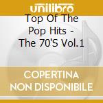 Top Of The Pop Hits - The 70'S Vol.1 cd