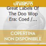 Great Labels Of The Doo Wop Era: Coed / Various - Great Labels Of The Doo Wop Era: Coed / Various cd