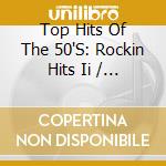 Top Hits Of The 50'S: Rockin Hits Ii / Various - Top Hits Of The 50'S: Rockin Hits Ii / Various cd