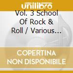 Vol. 3 School Of Rock & Roll / Various (4 Cd) cd musicale